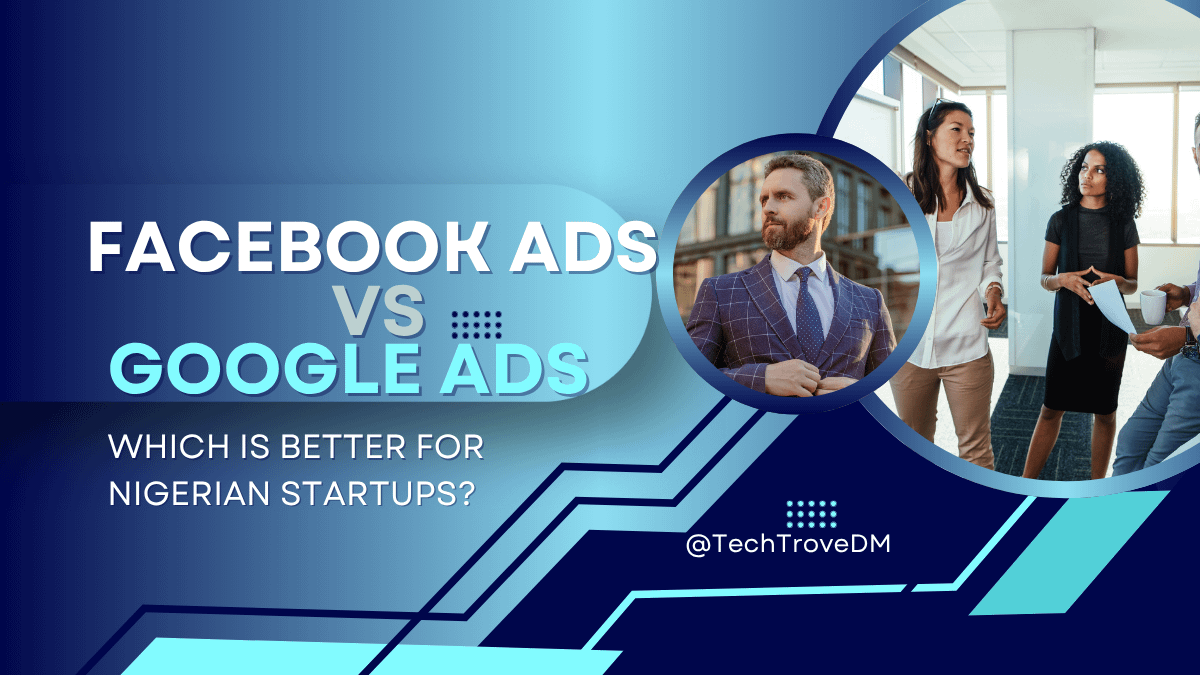 Facebook ads vs Google Ads - Which is better for Nigerian Startups