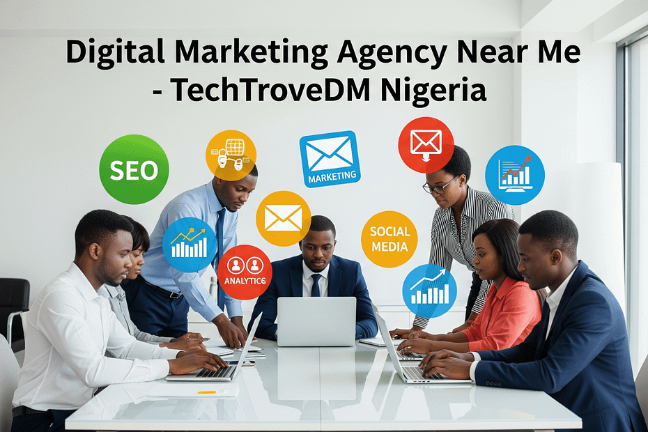 Digital Marketing Agency Near Me – TechTroveDM Nigeria